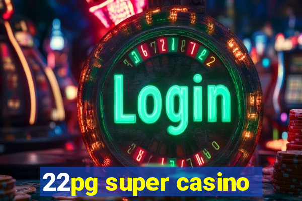 22pg super casino